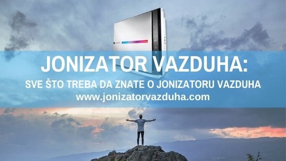 JONIZATOR VAZDUHA - SVE ŠTO TREBA DA ZNATE O JONIZATORU VAZDUHA