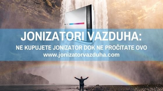 JONIZATORI VAZDUHA – NE KUPUJETE JONIZATOR DOK NE PROČITATE OVO…